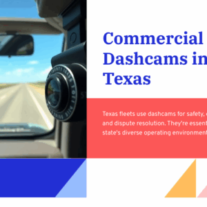 Commercial Dashcams in Texas: Technology, Providers, and Operational Realities
