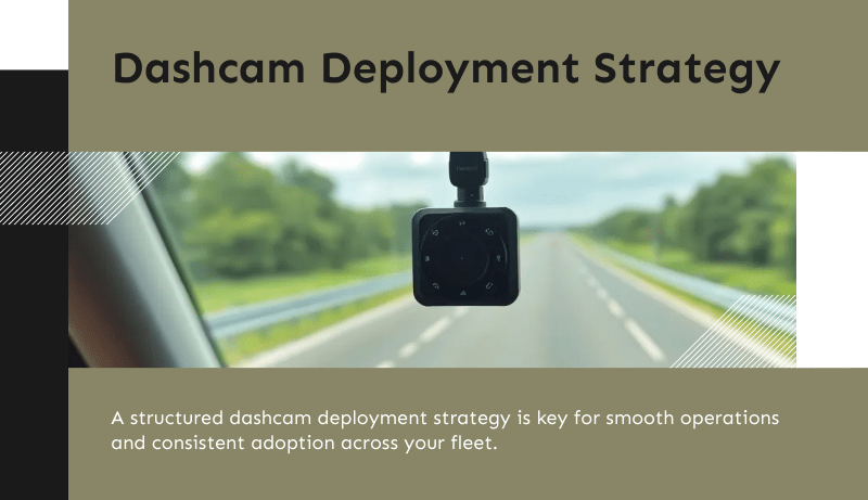 Fleet Dash Cam Deployment Strategy: A Step-by-Step Plan for Successful Rollout Fleet Dash Cam Deployment Strategy: A Step-by-Step Plan for Successful Rollout