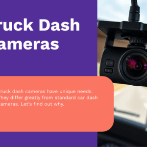 Dash Cameras for Trucks Aren’t One-Size-Fits-All