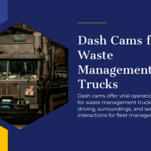Dash Cams for Waste Management Trucks