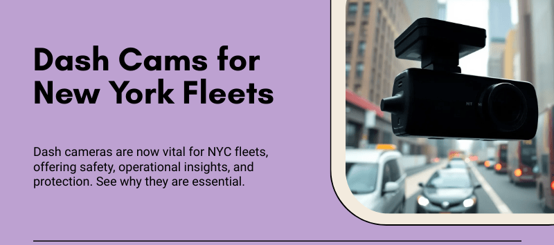 Dash Cams for New York Fleets: Safety, Compliance & ROI Dash Cams for New York Fleets: Safety, Compliance & ROI