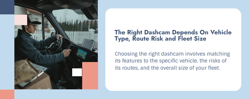 How to choose the right commercial dashcam — matching camera features to vehicle type, route risk and fleet management needs