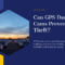 Can GPS Dash Cams Prevent Theft?